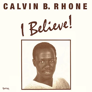Calvin Bernard Rhone - I Believe!