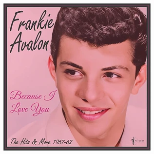 Frankie Avalon - Because I Love You: The Hits And More 1957-62