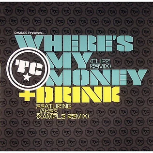 T.C. - Where's My Money (Clipz Remix) / Drink (Xample Remix)