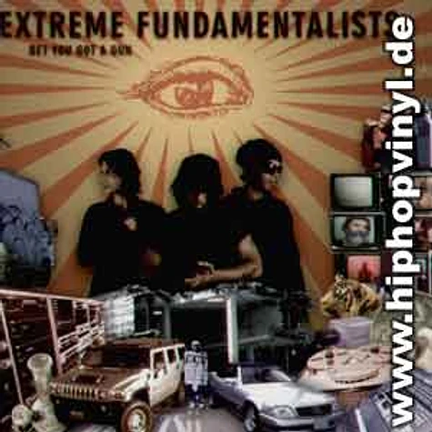 Extreme Fundamentalists - Bet you got a gun