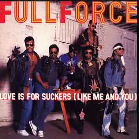 Full Force - Love is for suckers (like me and you)
