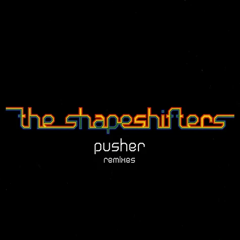 Shapeshifters - Pusher remixes