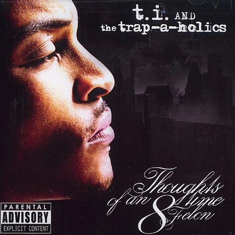 T.I. & The Trap-A-Holics - Thoughts of an 8 time felon