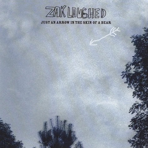 Zak Laughed - Just An Arrow In The Skin Of A Bear