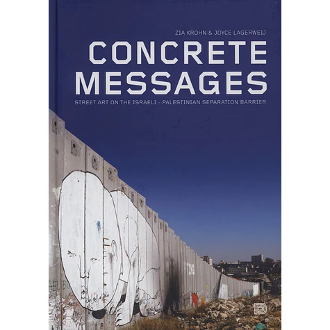 Zia Krohn & Joyce Lagerweij - Concrete Messages - Street Art On Israeli - Palestinian Separation Barrier