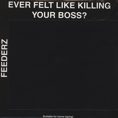 Feederz - Ever Felt Like Killing Your Boss?