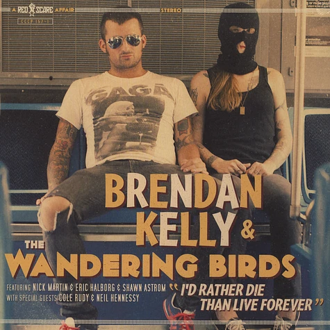 Brendan Kelly & Wandering Birds - I'd Rather Die Than Live Forever