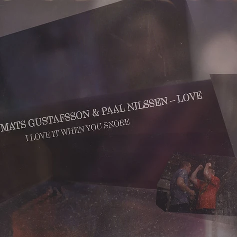 Mats Gustafsson & Paal Nilssen-Love - I Love It When You Snore