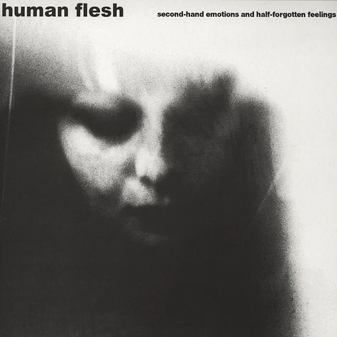 Human Flesh - Second-hand Emotions and Half-forgotten Feelings