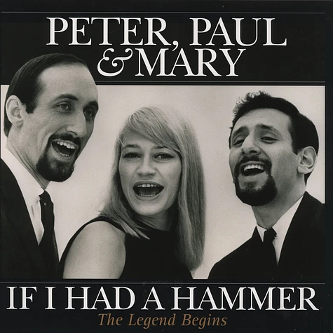 Peter, Paul & Mary - If I Had A Hammer - The Legend Begins