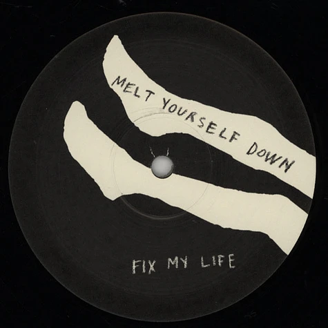 Melt Yourself Down - Fix My Life