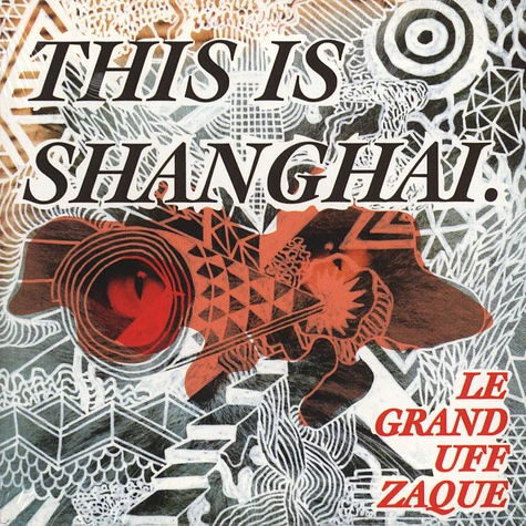 Le Grand Uff Zaque - This Is Shanghai EP