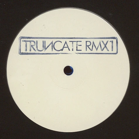 Truncate - Truncate Remixed Part 1