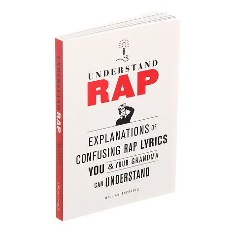 William Buckholz - Understanding Rap - Explanations Of Confusing Rap Lyrics You And Your Grandma Can Understand