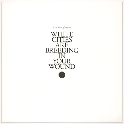 In The Hearts Of Emperors - White Cities Are Breeding In Your Wound