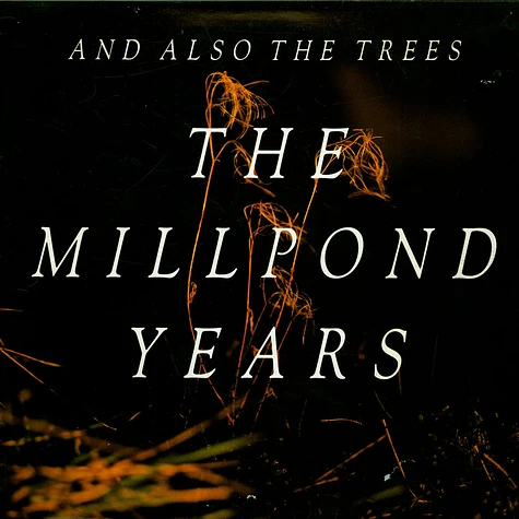 And Also The Trees - The Millpond Years