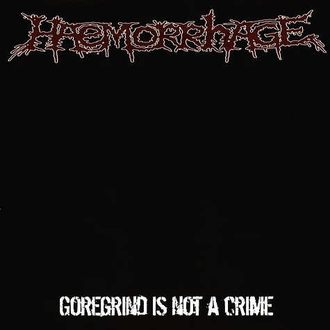 Haemorrhage - Goregrind Is Not A Crime