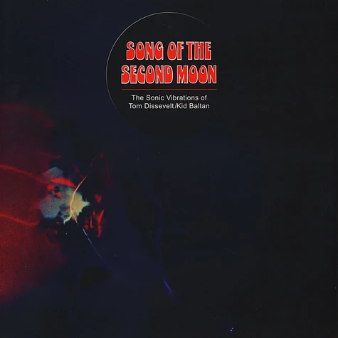 Tom Dissevelt & Kid Baltan - Song Of The Second Moon: The Sonic Vibrations Of Tom Dissevelt & Kid Baltan