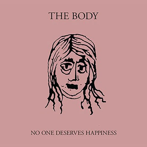 The Body - No One Deserves Happiness Special Edition