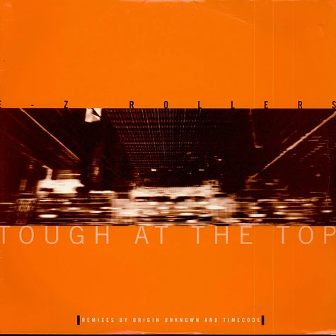 E-Z Rollers - Tough At The Top (Remixes By Origin Unknown And Timecode)