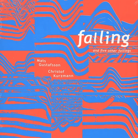 Mats Gustafsson & Christof Kurzmann - Falling And Five Other Failings