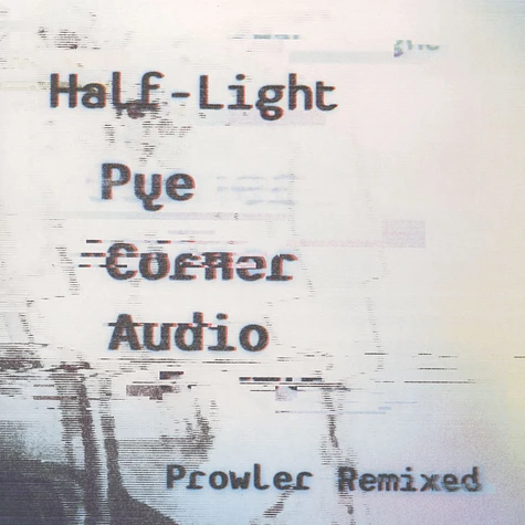 Pye Corner Audio - Half-Light: Prowler Remixed