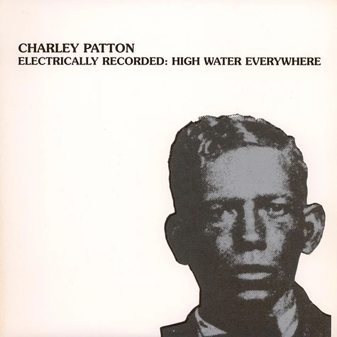 Charley Patton - Electrically Recorded: High Water Everywhere