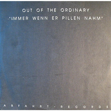 Out Of The Ordinary - Immer Wenn Er Pillen Nahm