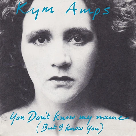 Kym Amps - You Don't Know My Name (But I Know You)