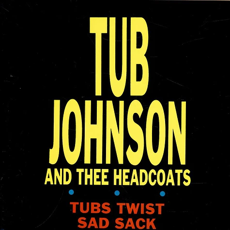 Johnny Tub Johnson And Thee Headcoats - Tubs Twist / Sad Sack