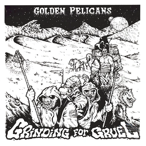 Golden Pelicans - Grinding For Gruel
