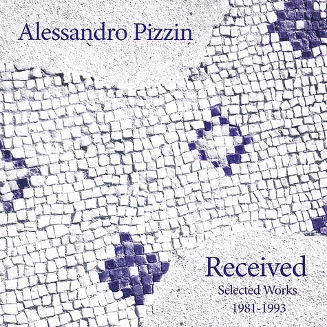 Alessandro Pizzin - Received: Selected Works 1981-1993