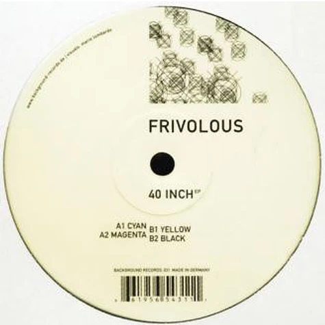 Frivolous - 40 Inch EP