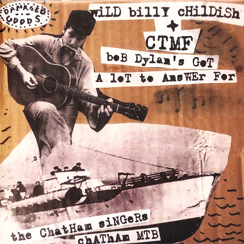 Wild Billy Childish & Ctmf / The Chatham Singers - Bob Dylan's Got A Lot To Answer For / Chatham Mtb