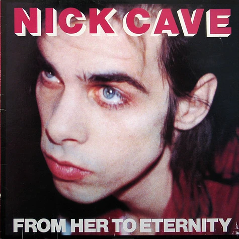 Nick Cave & The Bad Seeds - From Her To Eternity