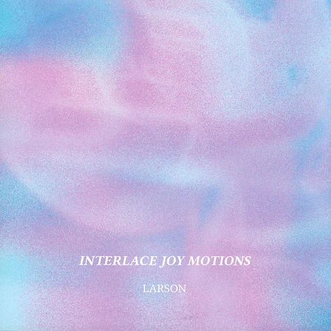 Larson - Interlace Joy Motions