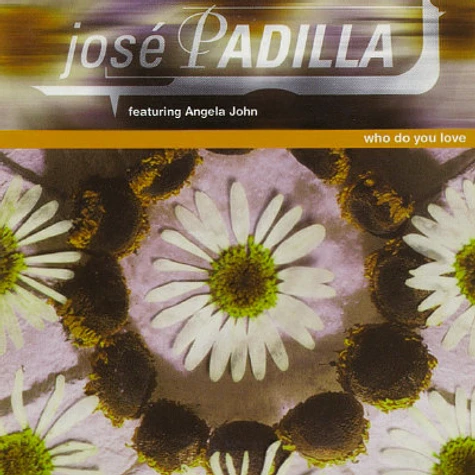 José Padilla Featuring Angela John - Who Do You Love