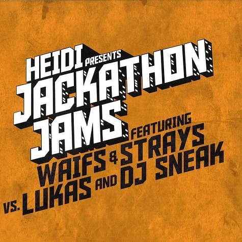 Waifs & Strays Vs. Lukas - Heidi Presents Jackathon Jams Featuring Waifs & Strays Vs. Lukas And DJ Sneak