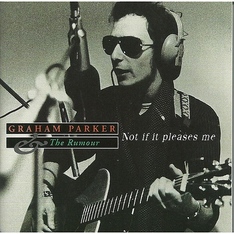 Graham Parker And The Rumour - Not If It Pleases Me