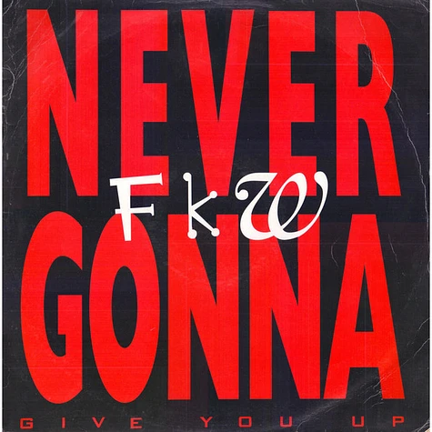 FKW - Never Gonna (Give You Up)