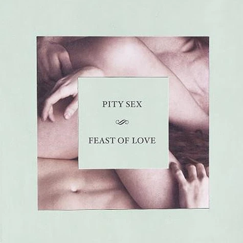 Pity Sex - Feast Of Love