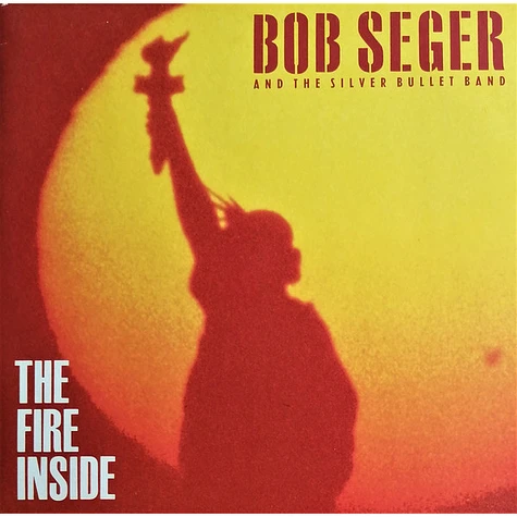 Bob Seger And The Silver Bullet Band - The Fire Inside