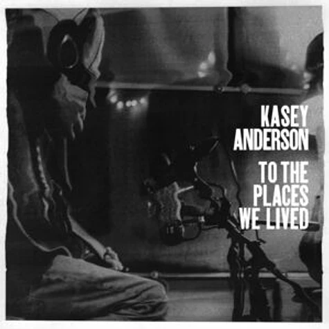 Kasey Anderson - To The Places We Lived