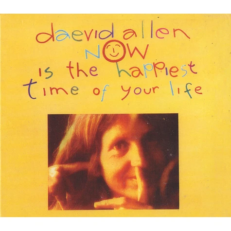 Daevid Allen - Now Is The Happiest Time Of Your Life