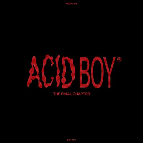 Acidboy Aka Regal - The Final Chapter Part 2