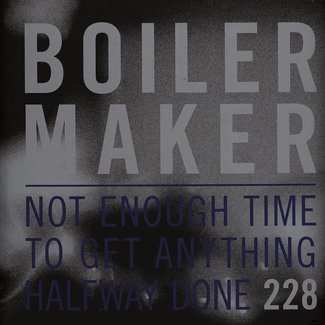 Boilermaker - Not Enough Time To Get Anything Halfway Done Black Vinyl Edition