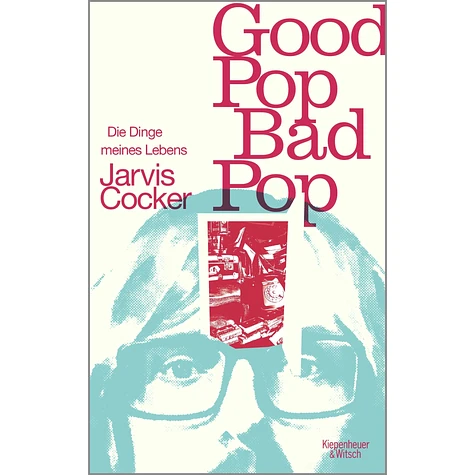 Jarvis Cocker - Good Pop, Bad Pop: Die Dinge Meines Lebens