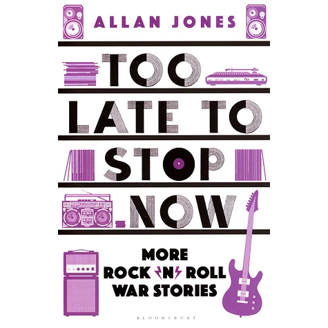 Allan Jones - Too Late To Stop Now: More Rock'n'Roll War Stories