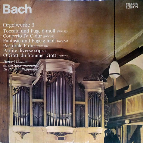 Johann Sebastian Bach, Herbert Collum - Orgelwerke 3 (Toccata Und Fuge D-moll BWV 565 / Concerto IV C-dur BWV 595 / Fantasie Und Fuge G-moll BWV 542 / Pastorale F-dur BWV 590 / Partite Diverse Sopra: O Gott, Du Frommer Gott BWV 767) (Herbert Collum An Der Silbermannorgel Zu Reinhardtsgrimma)