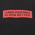 Ubiquity - I Liked Your First Album Better 2 T-Shirt